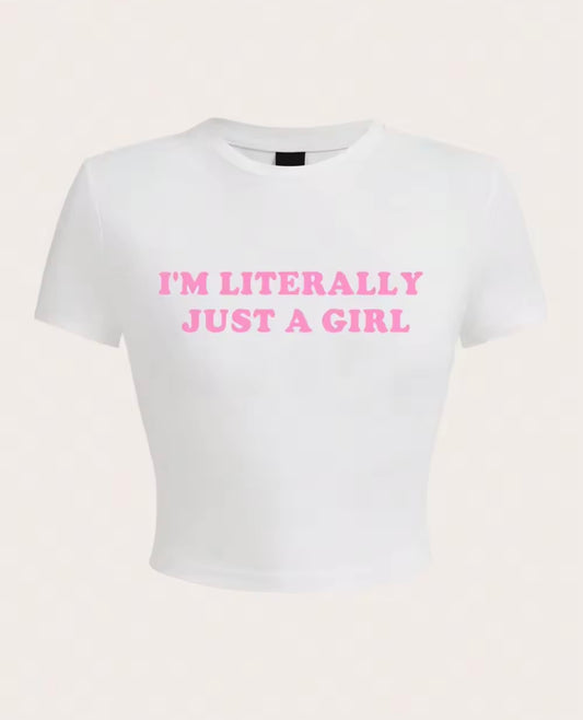 I’m Literally Just A Girl Tee’s