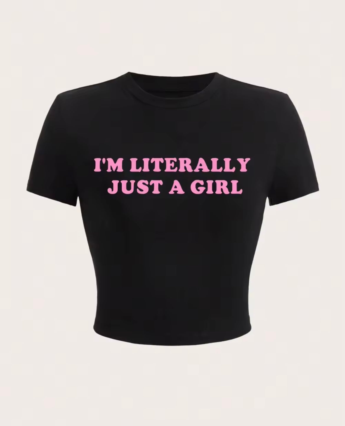 I’m Literally Just A Girl Tee’s